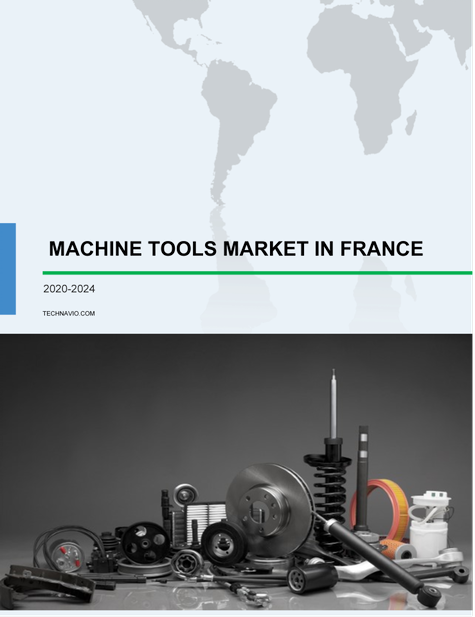 Machine Tools Market in France by End-user and Type - Forecast and Analysis 2020-2024