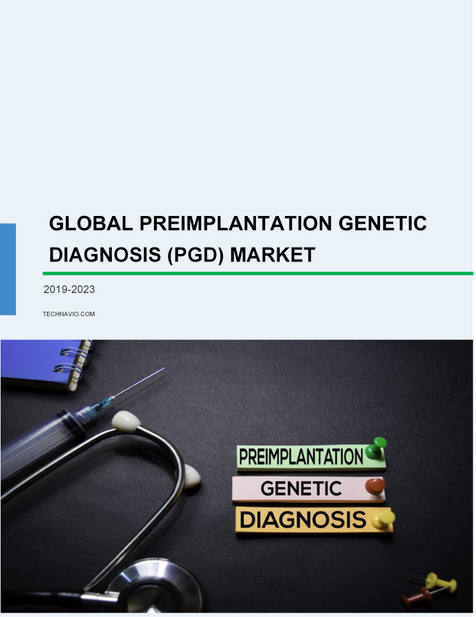 Preimplantation Genetic Diagnosis (PGD) Market by End-users and Geography - Global Forecast and Analysis 2019-2023