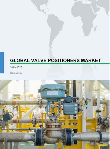 Valve Positioners Market by End-users, Product, and Geography - Global Forecast and Analysis 2019-2023